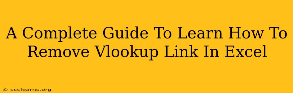 A Complete Guide To Learn How To Remove Vlookup Link In Excel