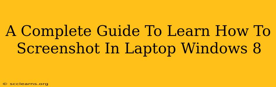 A Complete Guide To Learn How To Screenshot In Laptop Windows 8