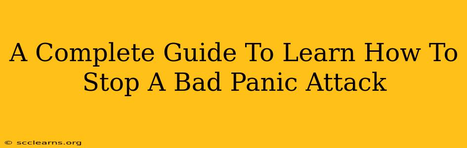 A Complete Guide To Learn How To Stop A Bad Panic Attack