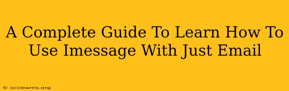 A Complete Guide To Learn How To Use Imessage With Just Email