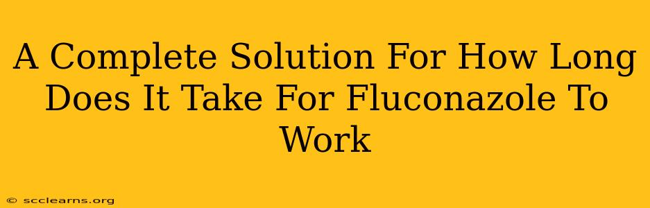 A Complete Solution For How Long Does It Take For Fluconazole To Work