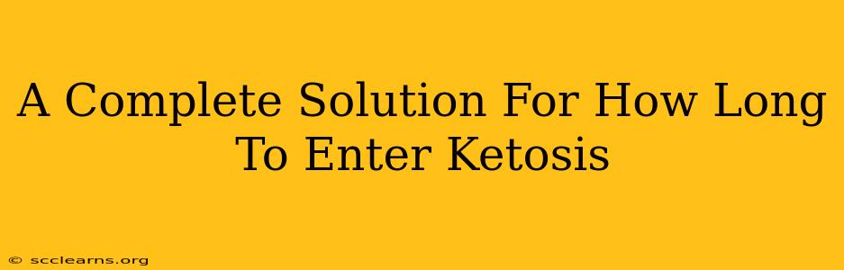 A Complete Solution For How Long To Enter Ketosis