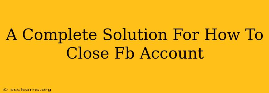 A Complete Solution For How To Close Fb Account