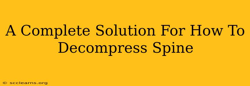 A Complete Solution For How To Decompress Spine