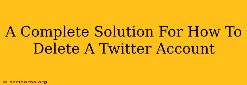 A Complete Solution For How To Delete A Twitter Account