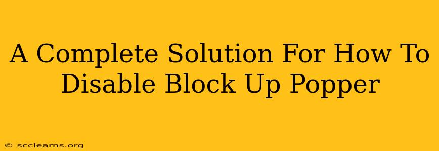 A Complete Solution For How To Disable Block Up Popper