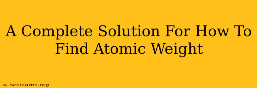 A Complete Solution For How To Find Atomic Weight