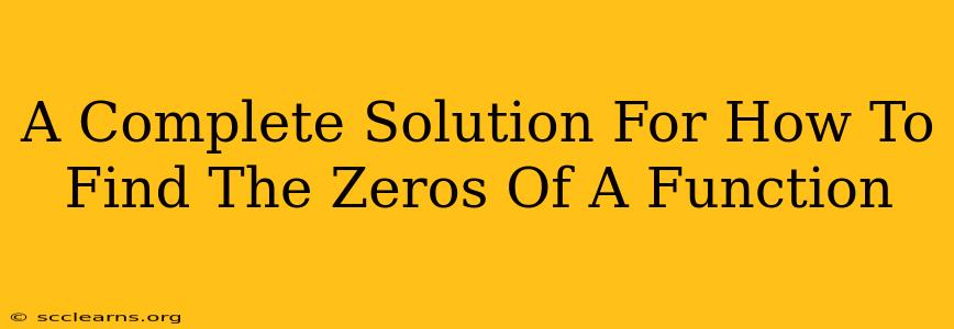 A Complete Solution For How To Find The Zeros Of A Function