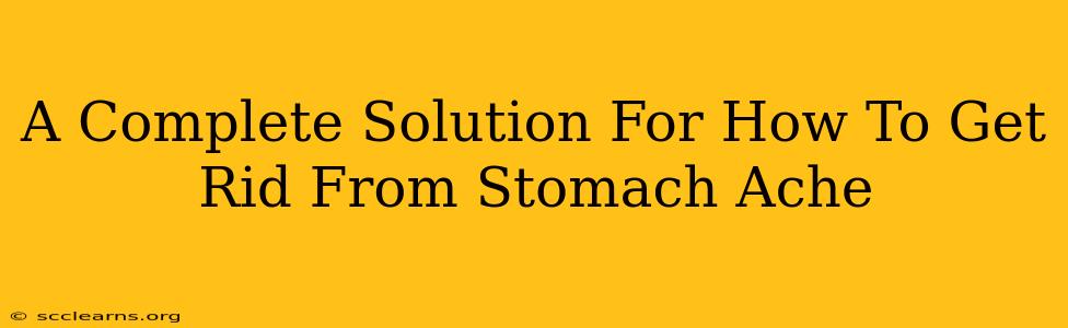 A Complete Solution For How To Get Rid From Stomach Ache