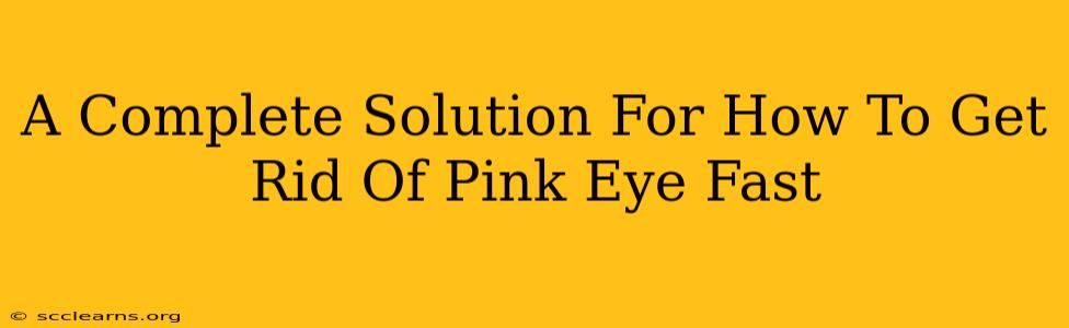 A Complete Solution For How To Get Rid Of Pink Eye Fast