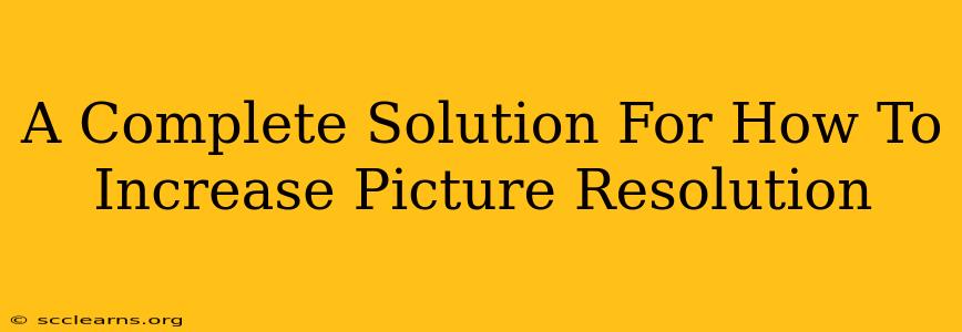 A Complete Solution For How To Increase Picture Resolution