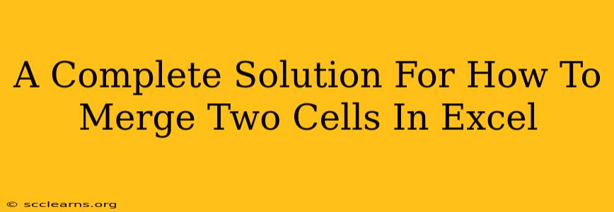 A Complete Solution For How To Merge Two Cells In Excel