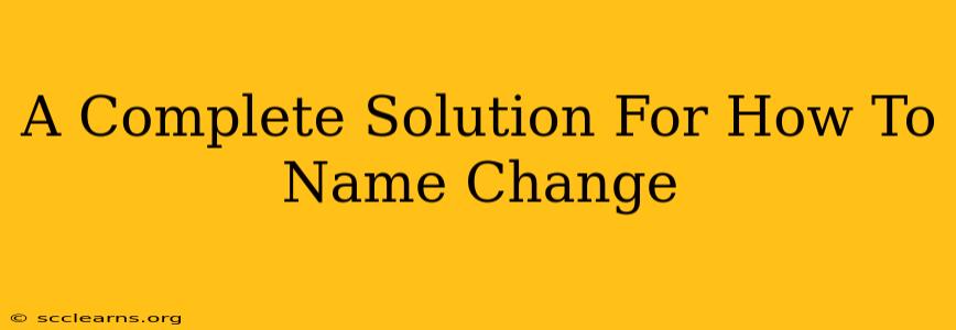 A Complete Solution For How To Name Change