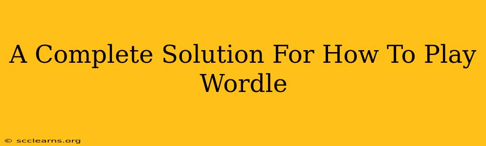 A Complete Solution For How To Play Wordle