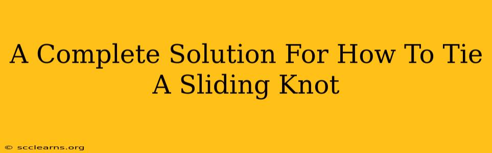 A Complete Solution For How To Tie A Sliding Knot