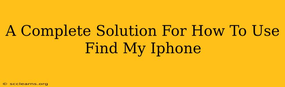 A Complete Solution For How To Use Find My Iphone