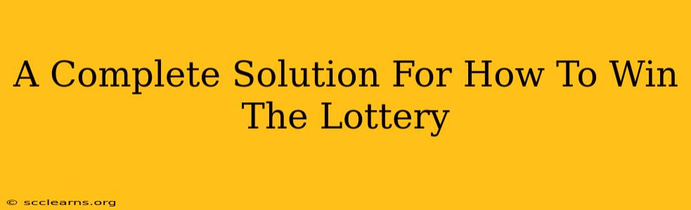 A Complete Solution For How To Win The Lottery