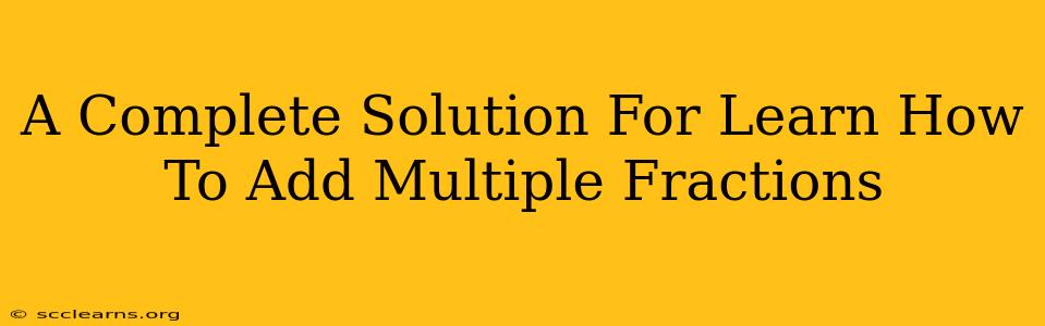 A Complete Solution For Learn How To Add Multiple Fractions