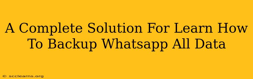 A Complete Solution For Learn How To Backup Whatsapp All Data