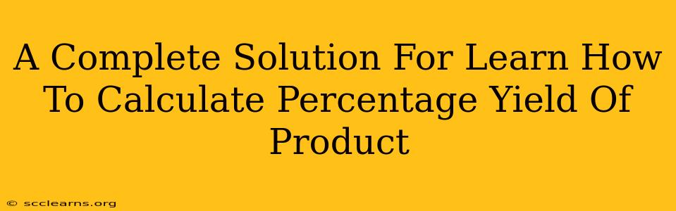 A Complete Solution For Learn How To Calculate Percentage Yield Of Product