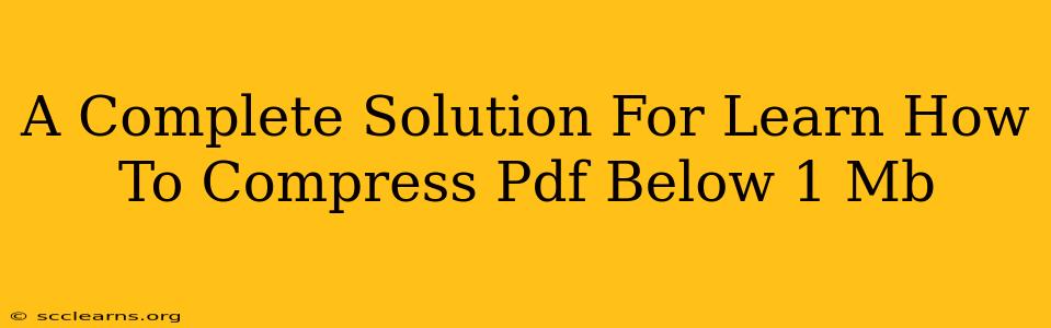 A Complete Solution For Learn How To Compress Pdf Below 1 Mb