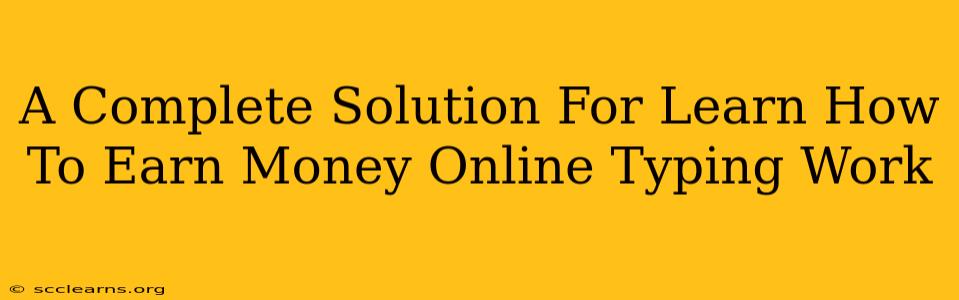 A Complete Solution For Learn How To Earn Money Online Typing Work