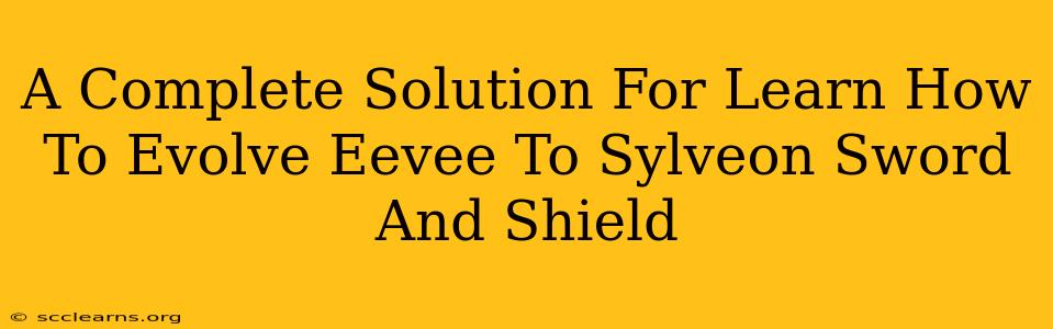 A Complete Solution For Learn How To Evolve Eevee To Sylveon Sword And Shield