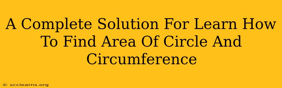 A Complete Solution For Learn How To Find Area Of Circle And Circumference