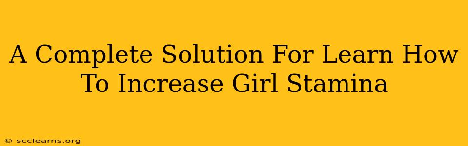 A Complete Solution For Learn How To Increase Girl Stamina