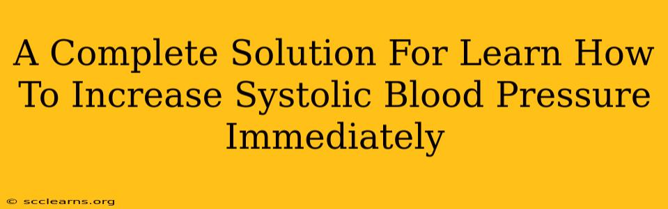 A Complete Solution For Learn How To Increase Systolic Blood Pressure Immediately