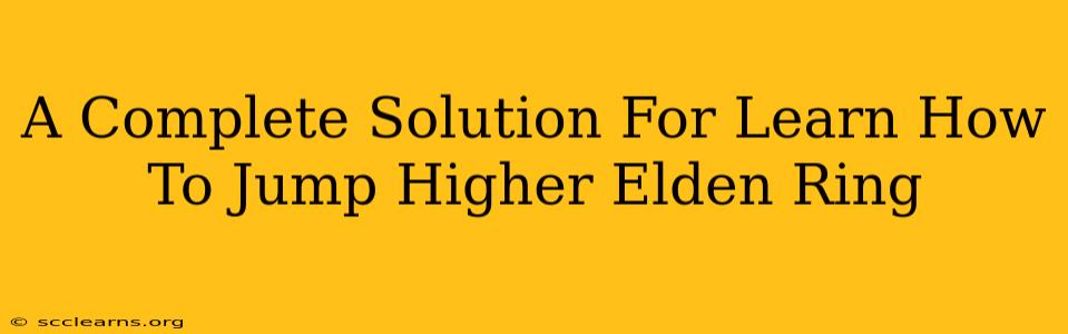 A Complete Solution For Learn How To Jump Higher Elden Ring