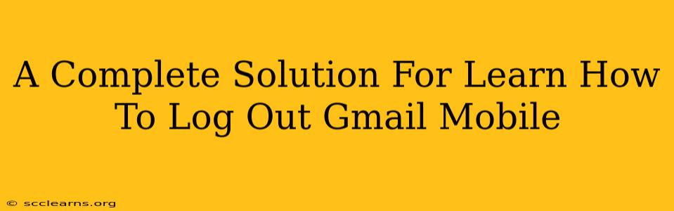 A Complete Solution For Learn How To Log Out Gmail Mobile