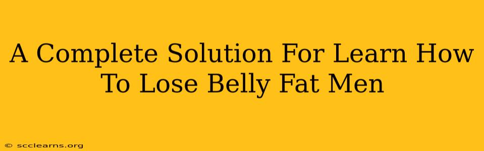 A Complete Solution For Learn How To Lose Belly Fat Men