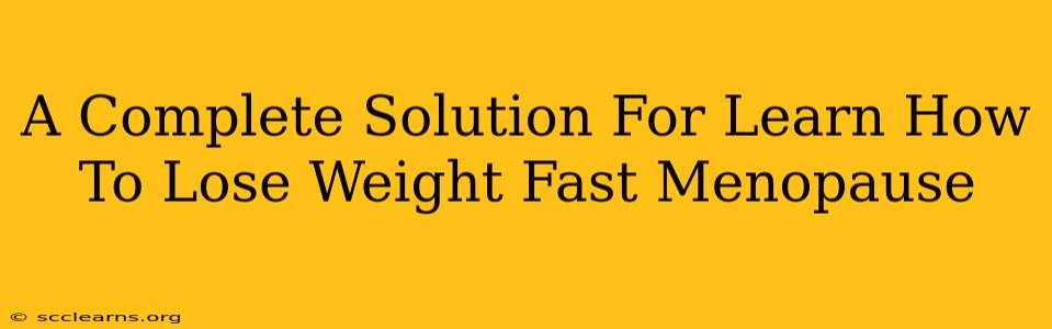 A Complete Solution For Learn How To Lose Weight Fast Menopause