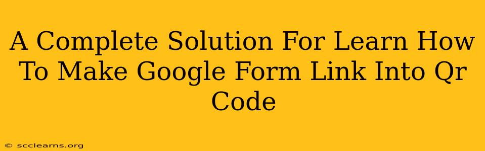 A Complete Solution For Learn How To Make Google Form Link Into Qr Code