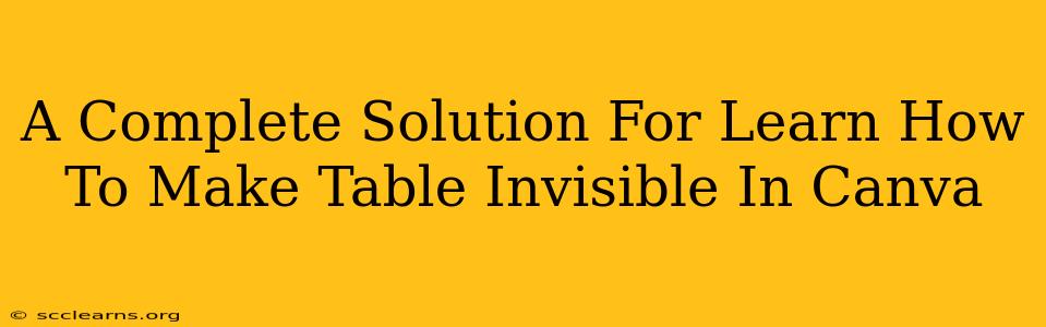 A Complete Solution For Learn How To Make Table Invisible In Canva