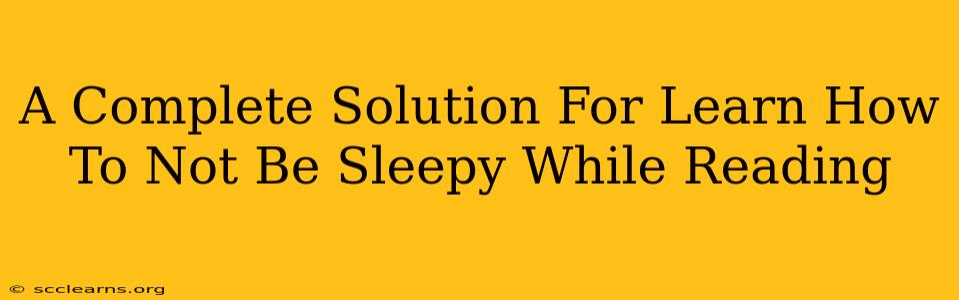 A Complete Solution For Learn How To Not Be Sleepy While Reading