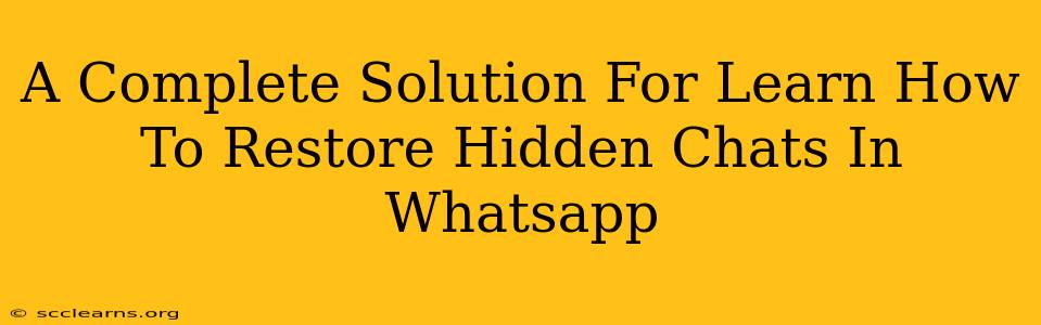 A Complete Solution For Learn How To Restore Hidden Chats In Whatsapp