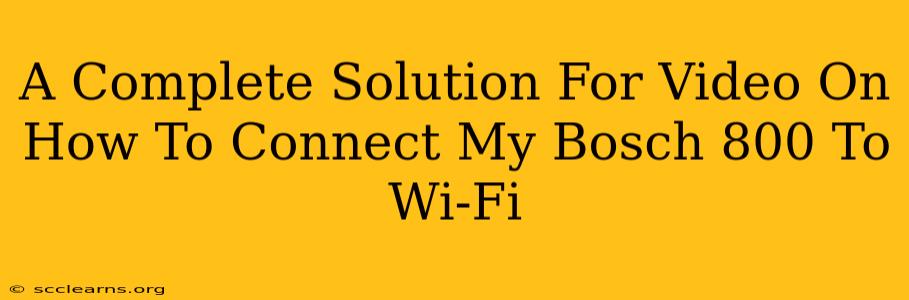 A Complete Solution For Video On How To Connect My Bosch 800 To Wi-Fi