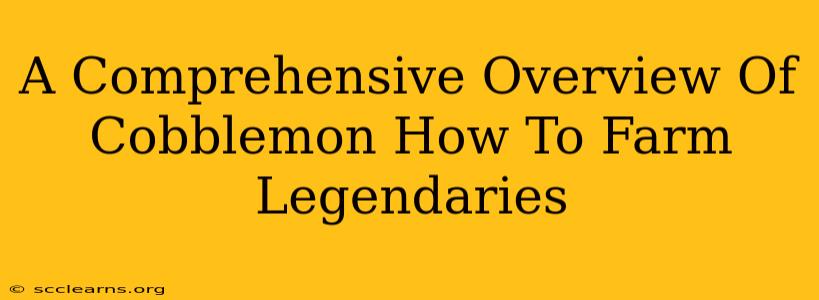 A Comprehensive Overview Of Cobblemon How To Farm Legendaries