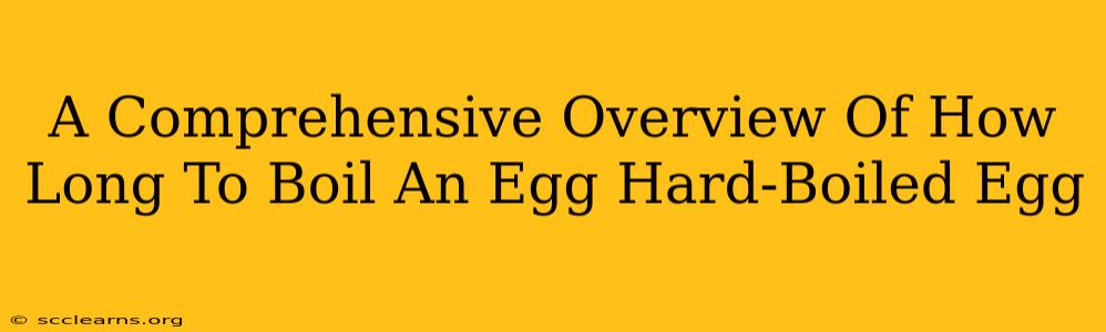 A Comprehensive Overview Of How Long To Boil An Egg Hard-Boiled Egg