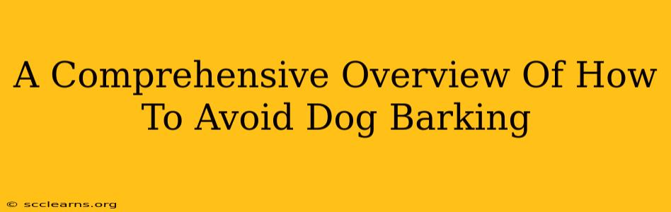 A Comprehensive Overview Of How To Avoid Dog Barking