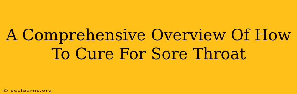 A Comprehensive Overview Of How To Cure For Sore Throat