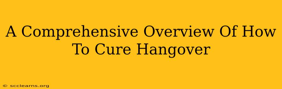 A Comprehensive Overview Of How To Cure Hangover