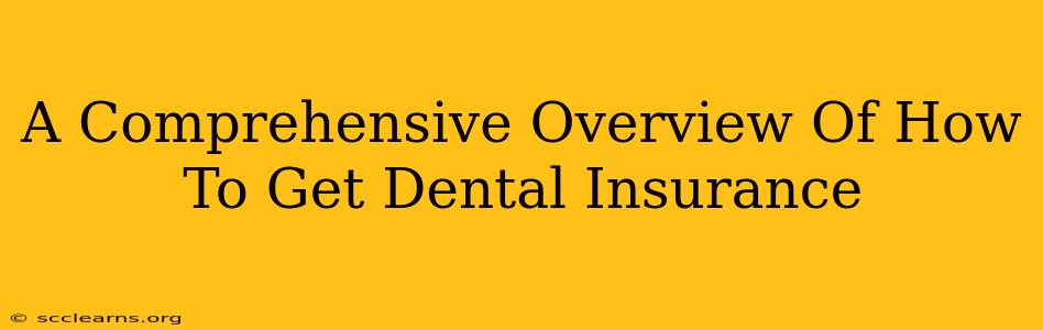 A Comprehensive Overview Of How To Get Dental Insurance