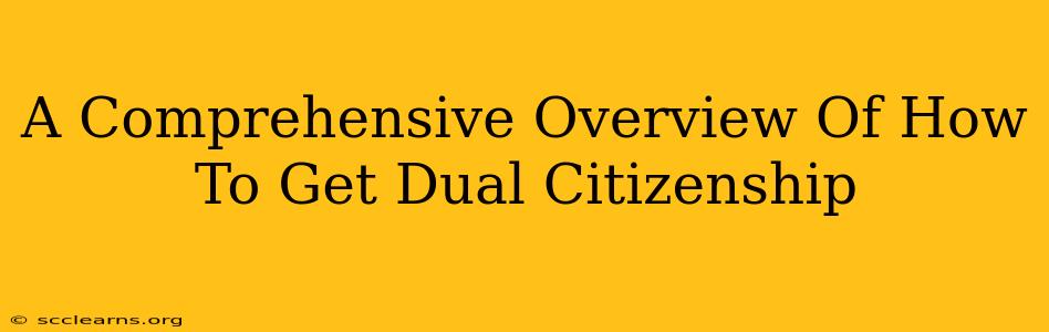 A Comprehensive Overview Of How To Get Dual Citizenship