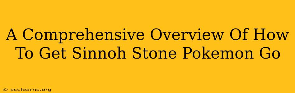 A Comprehensive Overview Of How To Get Sinnoh Stone Pokemon Go