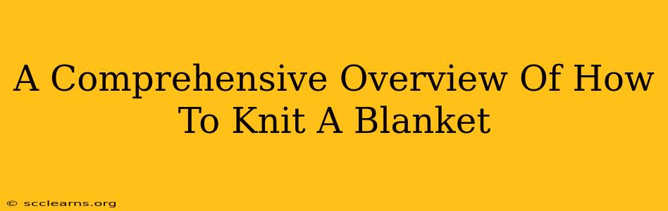 A Comprehensive Overview Of How To Knit A Blanket