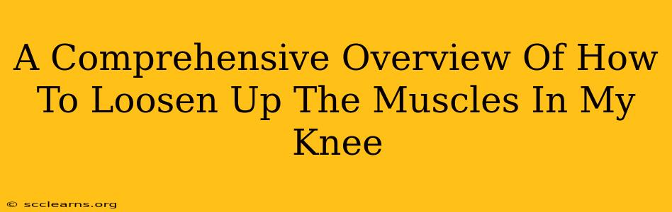 A Comprehensive Overview Of How To Loosen Up The Muscles In My Knee