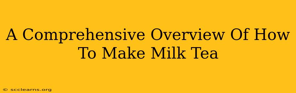 A Comprehensive Overview Of How To Make Milk Tea